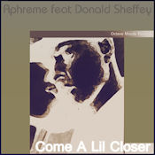 Aphreme featuring Donald Sheffey - Come a lil closer