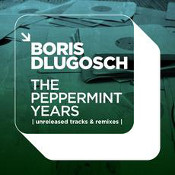 Boris Dlugosch - The Peppermint Jam Years (Unreleased Tracks and Remixes)