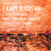 Chris Forman featuring Terrance Downs - I left it on hi (Danny Clark Remix)