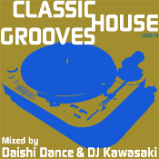 Classic House Grooves: Mixed by Daishi Dance & DJ Kawasaki