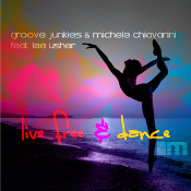 Groove Junkies & Michele Chiavarini featuring Lee Usher - Live free & dance