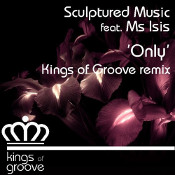 Sculptured Music featuring Ms Isis - Only (Kings of Groove Remix)