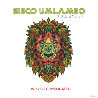Sisco Umlambo featuring Didy & Manu K - Why so complicated
