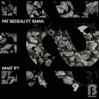Pat Bedeau featuring E-Man - What if