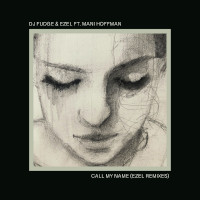 DJ Fudge & Ezel featuring Mani Hoffman - Call my name (Ezel Remixes)