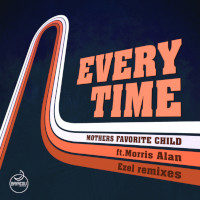 Mothers Favorite Child featuring Morris Alan - Every time (Ezel Remixes)