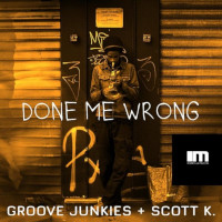 Groove Junkies & Scott K. - Done me wrong