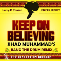 Larry P Rauson & Jennifer Mickey - Keep on believing (Jihad Muhammad Remix)