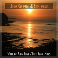 Andy Compton & Shamrock - Without your love & Into your mind